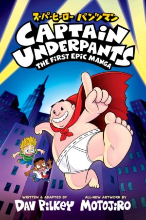 Captain Underpants: The First Epic Manga with FREEBIE